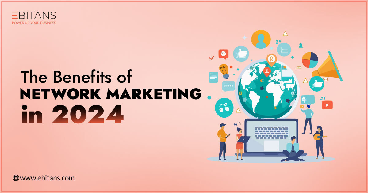 The Benefits of Network Marketing and How to Get Started in 2024