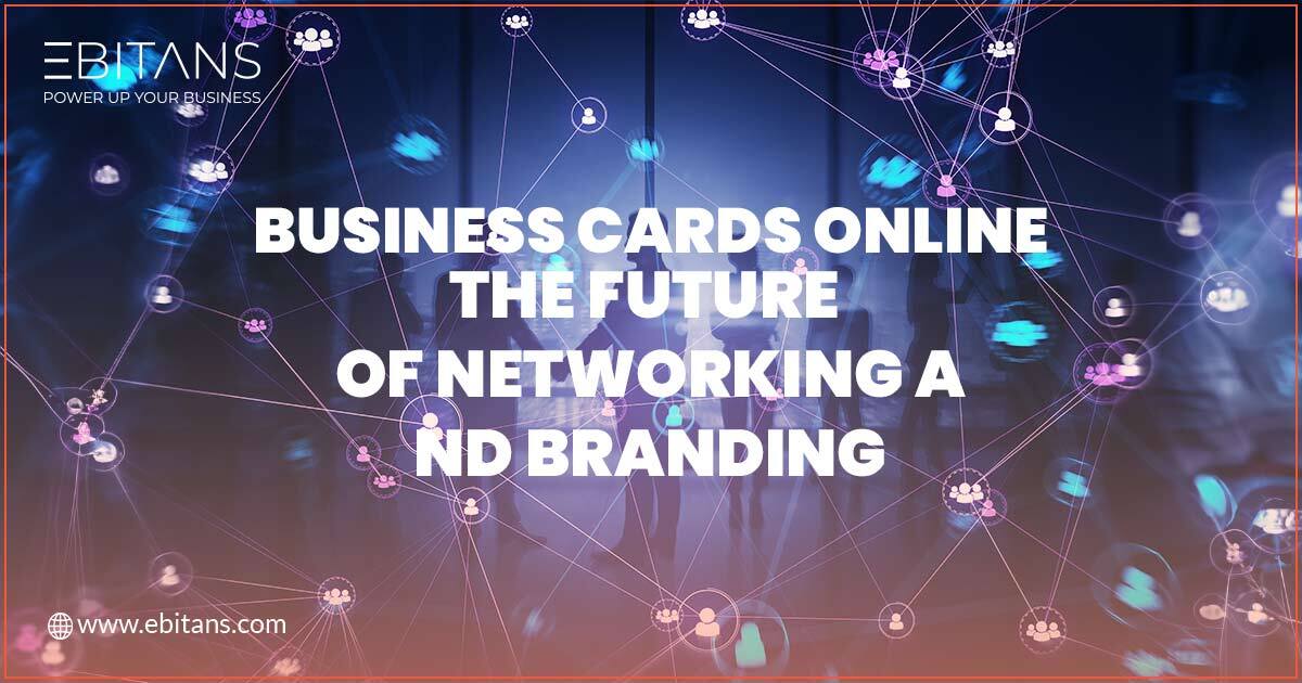 Business Cards Online: The Future of Networking and Branding