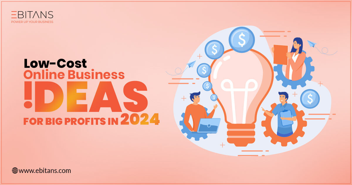 Online Business Ideas with Low Investment for Maximum Profit in 2024